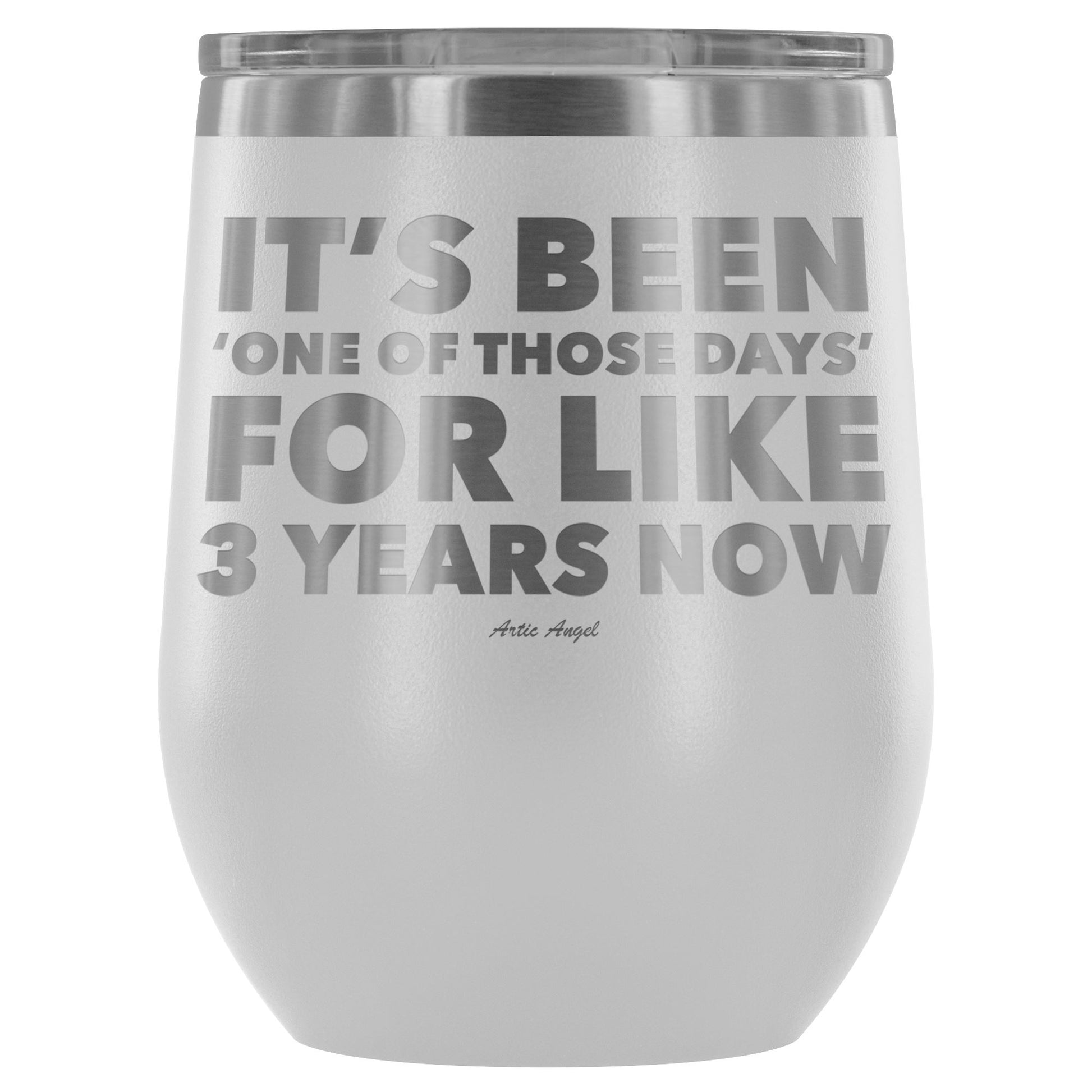Funny "It's Been 'One Of Those Days' For Like 3 Years Now" - Stemless Wine Cup Wine Tumbler White 