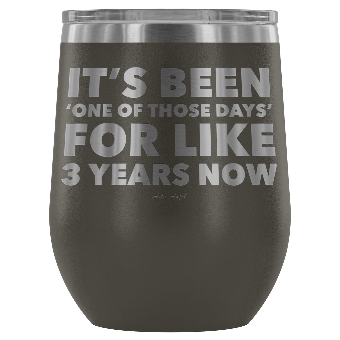 Funny "It's Been 'One Of Those Days' For Like 3 Years Now" - Stemless Wine Cup Wine Tumbler Pewter 