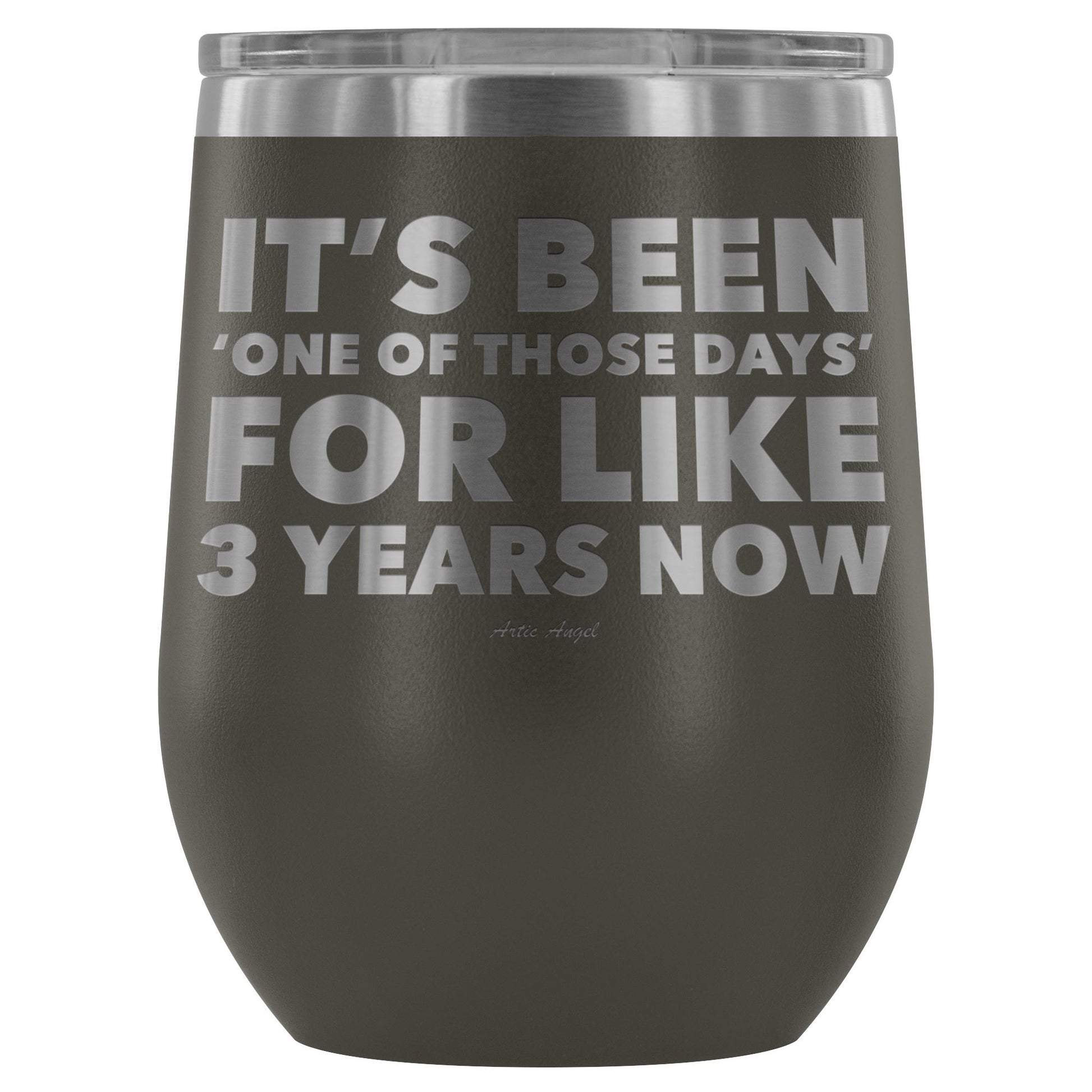 Funny "It's Been 'One Of Those Days' For Like 3 Years Now" - Stemless Wine Cup Wine Tumbler Pewter 