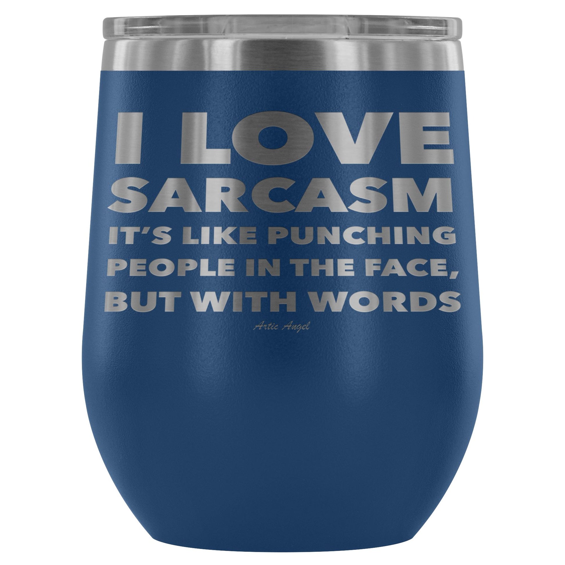 "I Love Sarcasm It's Like Punching People In The Face, But With Words" - Stemless Wine Cup Wine Tumbler Blue 
