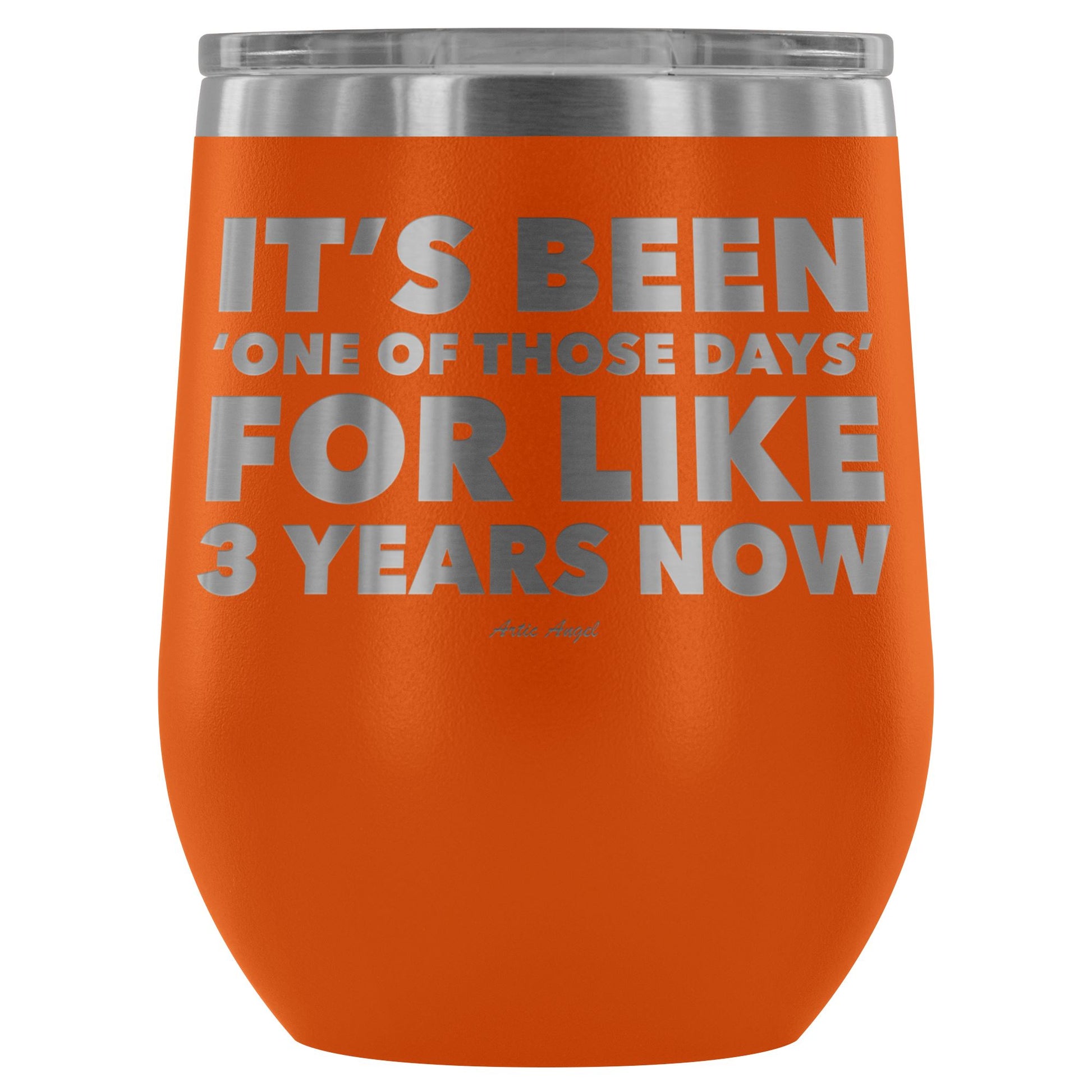 Funny "It's Been 'One Of Those Days' For Like 3 Years Now" - Stemless Wine Cup Wine Tumbler Orange 